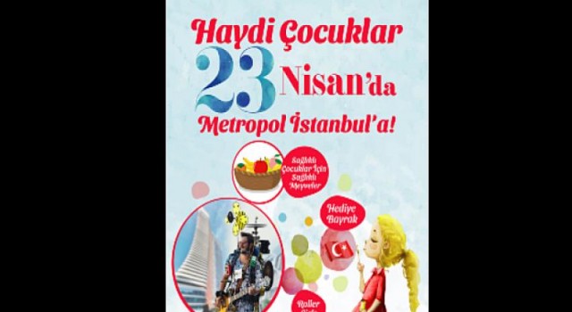 Alışveriş ve eğlencenin gözde noktası Metropol İstanbul, 23 Nisan Ulusal Egemenlik ve Çocuk Bayramı’nda miniklere bayram coşkusunu yaşatmak için hazır.