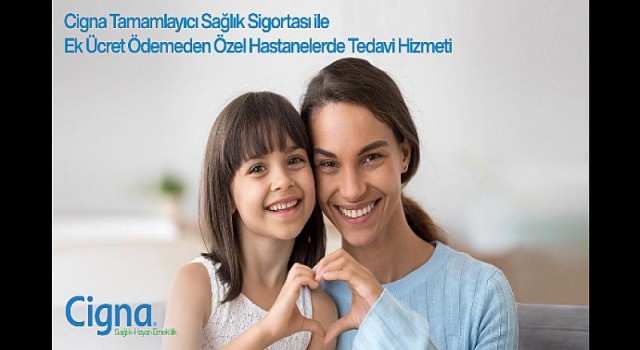 Cigna Tamamlayıcı Sağlık Sigortası, Pandemi Döneminde Avantajlarıyla Öne Çıkıyor