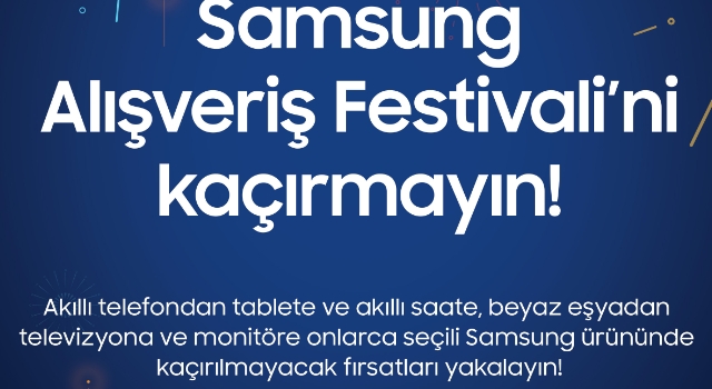 Samsung Alışveriş Festivali fırsatlarından faydalanmak için son günler!