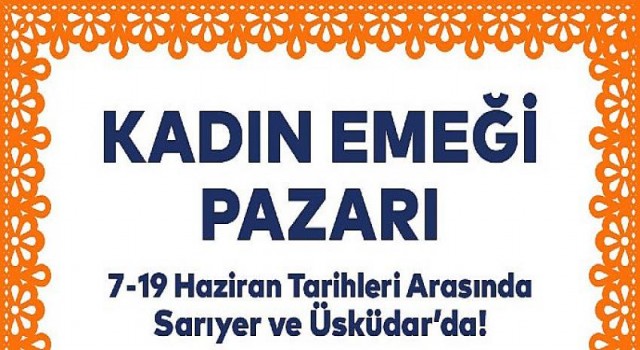 Kadın Emeği Pazarı şimdi Sarıyer ve Üsküdar’da