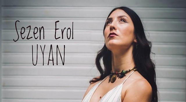 Sezen Erol’un Yeni Teklisiyle “Uyan”maya çağırıyor