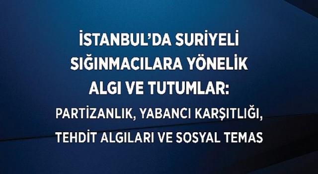 TÜSES’in ‘İstanbul’daki Suriyeli Sığınmacılara Yönelik Algı ve Tutumlar Araştırması’ Sonuçları