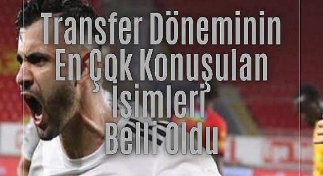 Transfer döneminin en çok konuşulan isimleri belli oldu