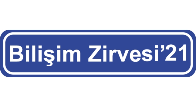 BİLİŞİM ZİRVESİ’21 TEKNOLOJİDE SÜRDÜRÜLEBİLİRLİK KAVRAMINI YENİDEN TANIMLAYACAK