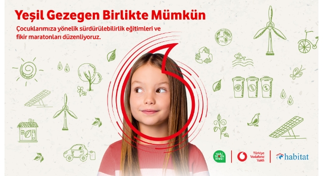 VODAFONE, YENİ SÜRDÜRÜLEBİLİRLİK PROJESİ “YEŞİL GEZEGEN BİRLİKTE MÜMKÜN” İLE 1.000 ÖĞRENCİYE ULAŞACAK