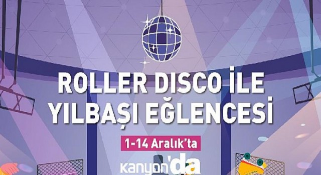 Ayağınızı yerden kesecek Roller Disco Kanyon’da