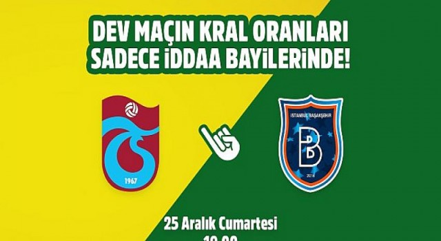 Trabzonspor-Başakşehir maçının Kral Oranlar’ı sadece iddaa bayilerinde