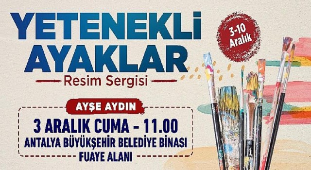 Yetenekli Ayaklar Resim Sergisi 3 Aralık’ta açılıyor