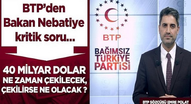 BTP’den Bakan Nebatiye kritik soru