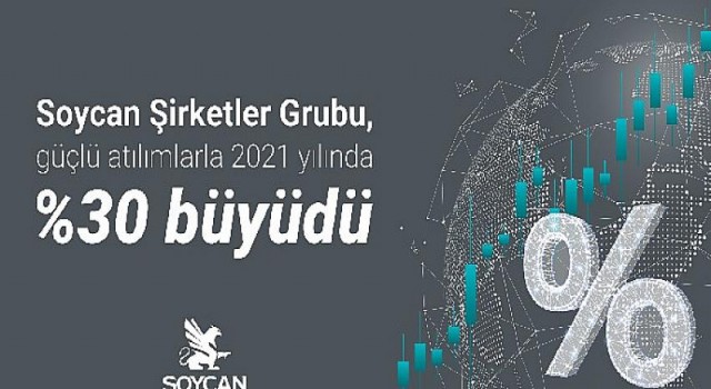 Soycan Şirketler Grubu, güçlü atılımlarla 2021 yılında yüzde 30 büyüdü