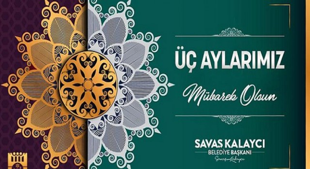 Belediye Başkanı Savaş Kalaycı’dan Üç Aylar Mesajı