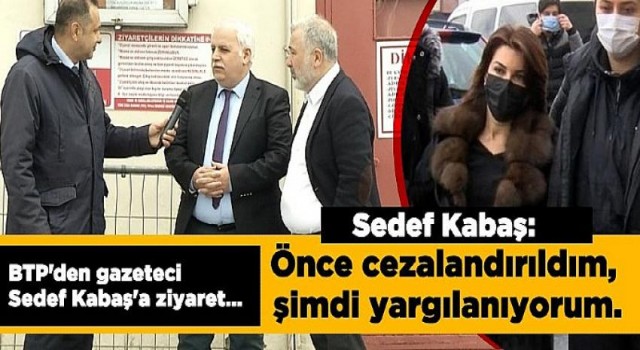 BTP’den tutuklu gazeteci Sedef Kabaş’a ziyaret