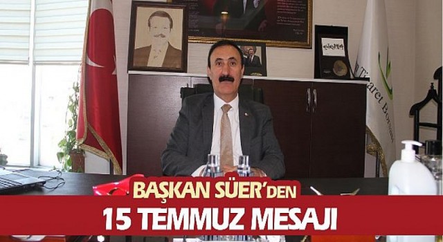 Van Ticaret Borsası Yönetim Kurulu Başkanı Nayif Süer’den 15 Temmuz Mesajı