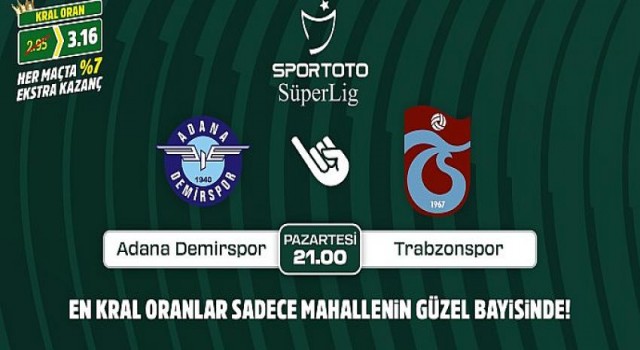 Adana Demirspor-Trabzonspor maçının Kral Oranlar’ı sadece Mahallenin Güzel Bayisinde