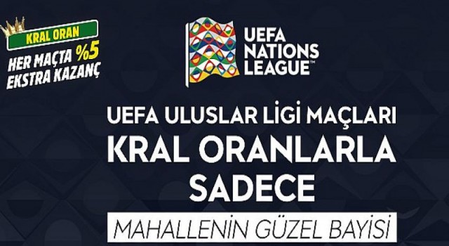 UEFA Uluslar Ligi Maçları Kral Oranlar’la Sadece Mahallenin Güzel Bayisi ve iddaa’da