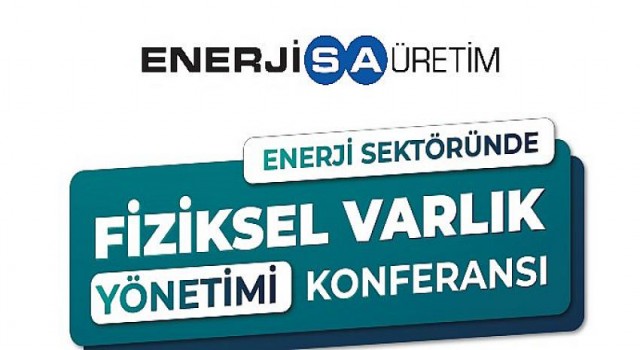 ‘Enerji Sektöründe Fiziksel Varlık Yönetimi Konferansı’ 8-9 Aralık’ta Gerçekleşiyor