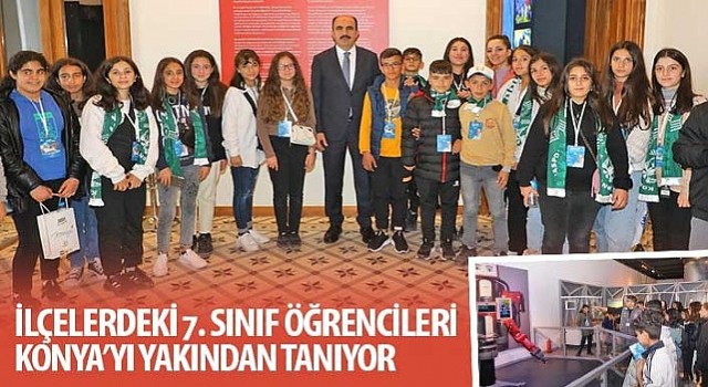 İlçelerdeki 7. Sınıf Öğrencileri Konya&#39;yı Yakından Tanıyor