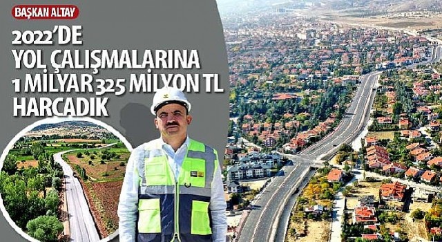 Konya Büyükşehir Belediye Başkanı Uğur İbrahim Altay: “2022&#39;de Yol Çalışmalarına 1 Milyar 325 Milyon TL Harcadık”