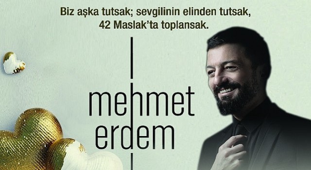 14 Şubat Sevgililer Günü 42 Maslak ta Aşkın Tarifi “Mehmet Erdem” İle Yazılacak…