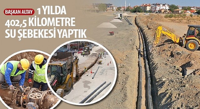 Başkan Altay: “Bir Yılda 402,5 Kilometre Su Şebekesi Yaptık”