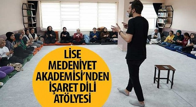 Lise Medeniyet Akademisi&#39;nden İşaret Dili Atölyesi