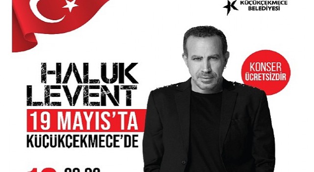 Haluk Levent 19 Mayısta Küçükçekmecede