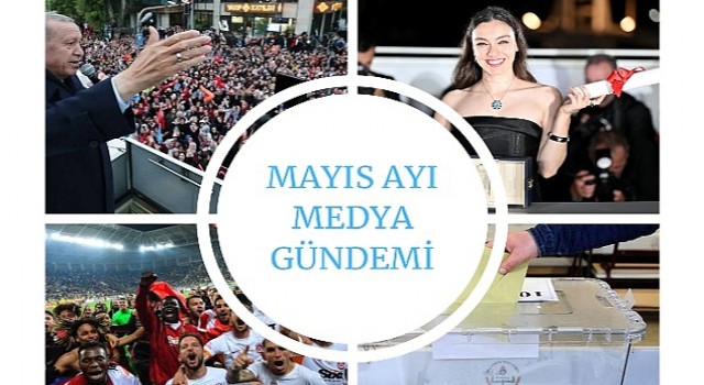 Mayıs Ayı Medya Gündemi Yayında;En Çok Siyaset Konuşuldu