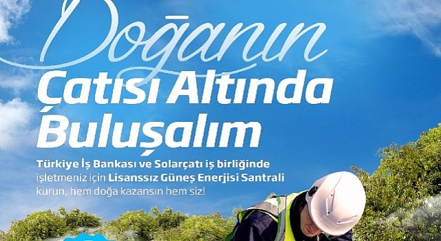 İş Bankası ve Solarçatıdan güneş enerjisi santrali yatırımlarına destek