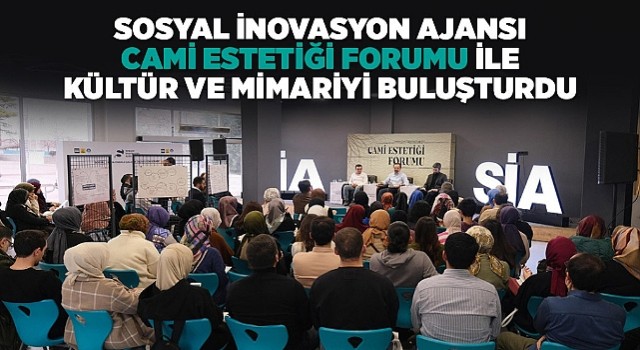 Sosyal İnovasyon Ajansı “Cami Estetiği Forumu” ile Kültür ve Mimariyi Buluşturdu