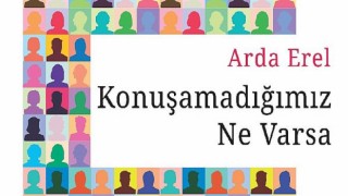 Arda Erel Yeni Kitabı “Konuşamadığımız Ne Varsa”yı okurlarıyla buluşturdu