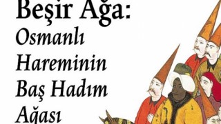 Beşir Ağa: Osmanlı İmparatorluğu’nun efsanevi kitap koleksiyoncusu