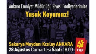 Ankara Emniyet Müdürlüğü Siyasi Faaliyetlerimize Yasak Koyamaz!