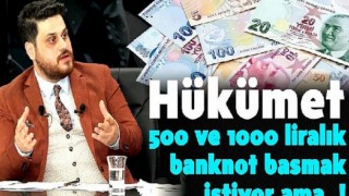 Hükümet 500 ve 1000 Liralık Banknot Basmak İstiyor Ama..!