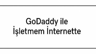 GoDaddy ve Marketing Türkiye, “GoDaddy ile İşletmem İnternette” projesini başlattı