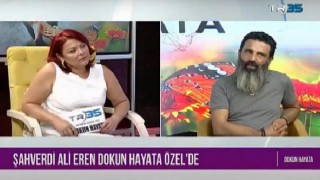 Seher Onay’ın sunduğu Dokun Hayata’nın konuğu ”Şahverdi Ali Eren’di