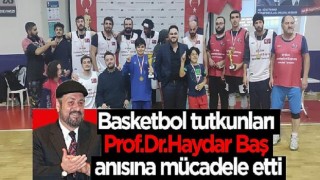 Basketbol tutkunları Prof. Dr. Haydar Baş anısına mücadele etti