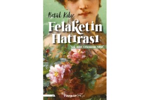 BETÜL KILIÇ’IN FELAKETİN HATIRASI KİTABI İNKILÂP KİTABEVİ ETİKETİYLE RAFLARDA YERİNİ ALDI