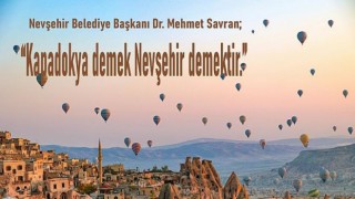 “Kapadokya Demek Nevşehir Demektir.”