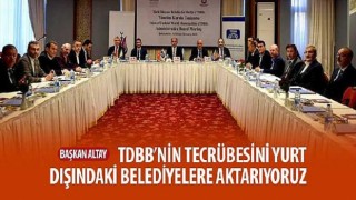 Başkan Altay: TDBB’nin Tecrübesini Yurt Dışındaki Belediyelere Aktarıyoruz