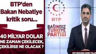 BTP’den Bakan Nebatiye kritik soru