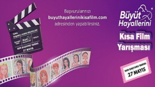 ‘’Büyüt Hayallerini’’ Kısa Film Yarışması Başlıyor