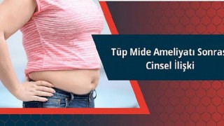 Tüp Mide Ameliyatı Sonrası Cinsel İlişki