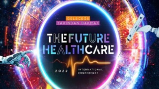 The Future Healthcare İstanbul 2022 Konferansı Başlıyor