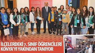 İlçelerdeki 7. Sınıf Öğrencileri Konya&#39;yı Yakından Tanıyor