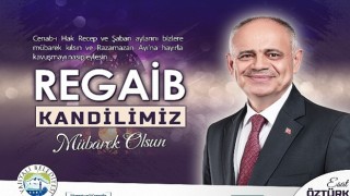 Başkan ÖztürkTen Regaib Kandili Kutlama Mesajı