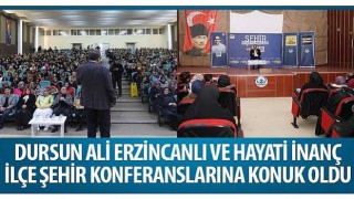 Dursun Ali Erzincanlı ve Hayati İnanç İlçe Şehir Konferanslarına Konuk Oldu