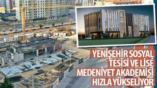 Yenişehir Sosyal Tesisi ve Lise Medeniyet Akademisi Hızla Yükseliyor