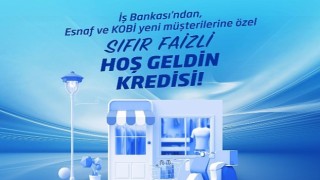 İş Bankasından sıfır faizli “Hoş Geldin Kredisi”