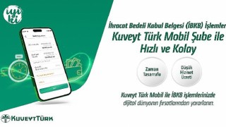 ”İhracat Bedeli Kabul Belgesi” işlemleri Kuveyt Türk Mobil Şube ile daha hızlı ve kolay