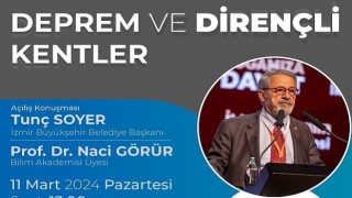 Prof. Dr. Naci Görür İzmir&e deprem ve dirençli kentleri anlatacak